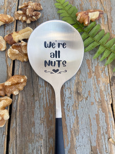 "We're All Nuts"  Engraved Spoon