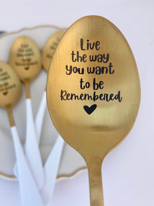 "Live the way you want to be Remembered" Engraved Spoon